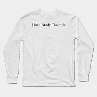 I love Brady Tkachuk Long Sleeve T-Shirt